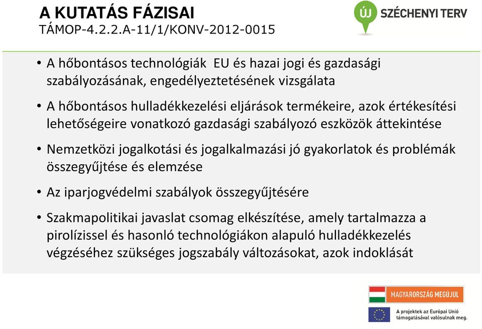 és jogalkalmazási jó gyakorlatok és problémák összegyűjtése és elemzése Az iparjogvédelmi szabályok összegyűjtésére Szakmapolitikai javaslat