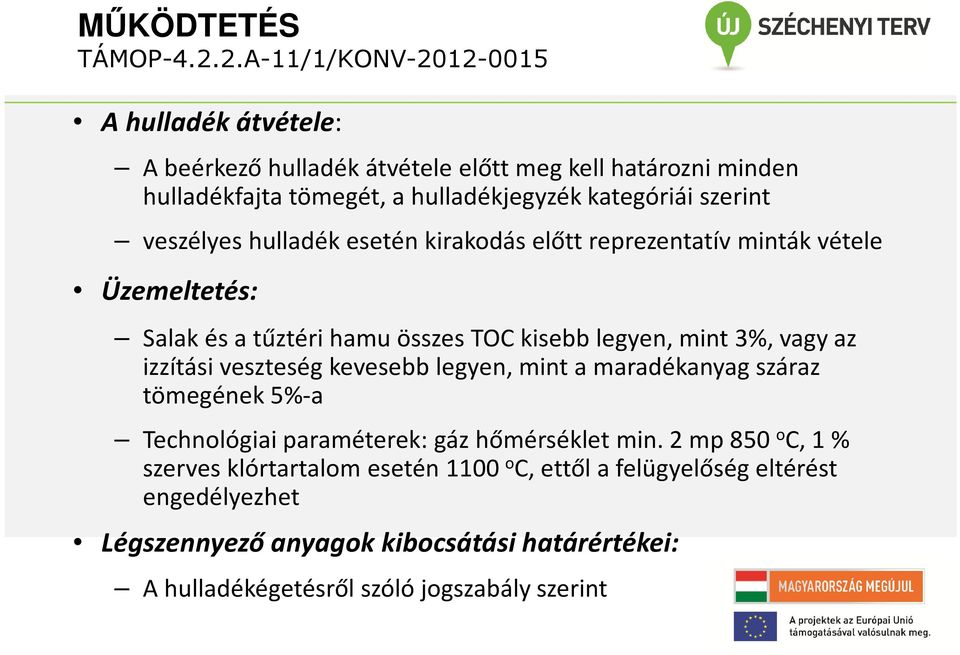 izzítási veszteség kevesebb legyen, mint a maradékanyag száraz tömegének 5%-a Technológiai paraméterek: gáz hőmérséklet min.