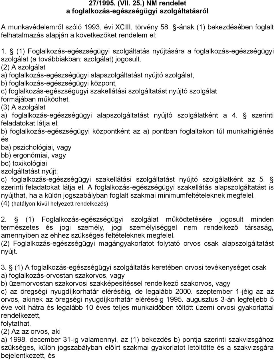 (1) Foglalkozás-egészségügyi szolgáltatás nyújtására a foglalkozás-egészségügyi szolgálat (a továbbiakban: szolgálat) jogosult.