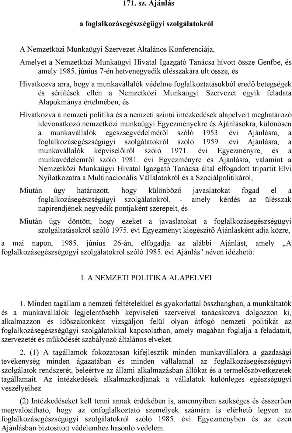 június 7-én hetvenegyedik ülésszakára ült össze, és Hivatkozva arra, hogy a munkavállalók védelme foglalkoztatásukból eredő betegségek és sérülések ellen a Nemzetközi Munkaügyi Szervezet egyik