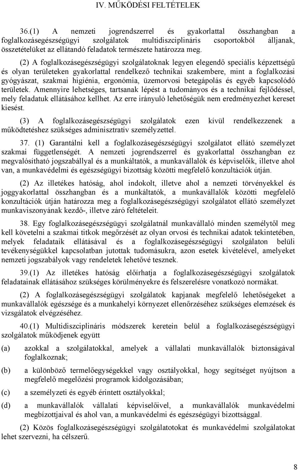 meg. (2) A foglalkozásegészségügyi szolgálatoknak legyen elegendő speciális képzettségű és olyan területeken gyakorlattal rendelkező technikai szakembere, mint a foglalkozási gyógyászat, szakmai