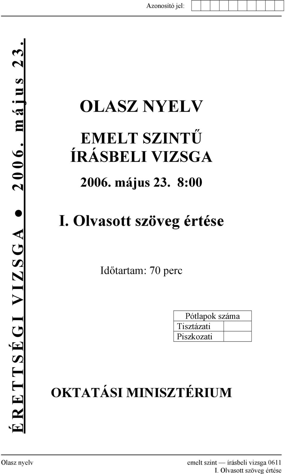 Olvasott szöveg értése Időtartam: 70 perc Pótlapok száma