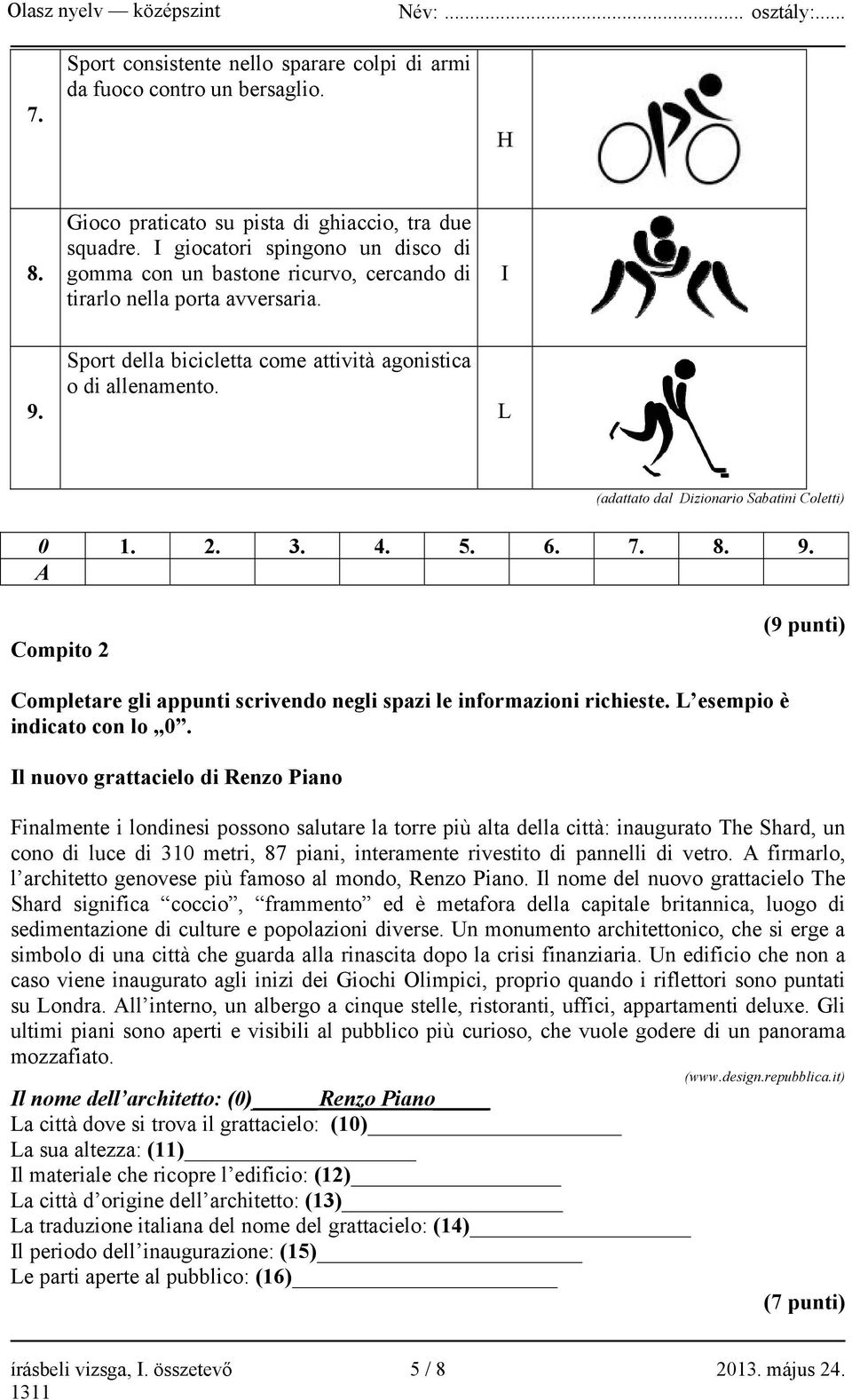 L (adattato dal Dizionario Sabatini Coletti) 0 1. 2. 3. 4. 5. 6. 7. 8. 9. A Compito 2 (9 punti) Completare gli appunti scrivendo negli spazi le informazioni richieste. L esempio è indicato con lo 0.