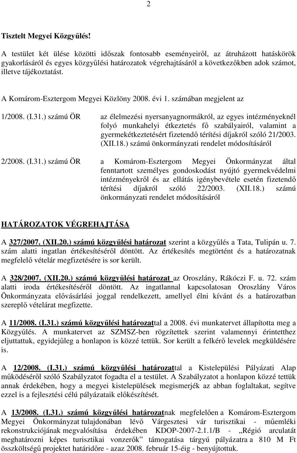 A Komárom-Esztergom Megyei Közlöny 2008. évi 1. számában megjelent az 1/2008. (I.31.