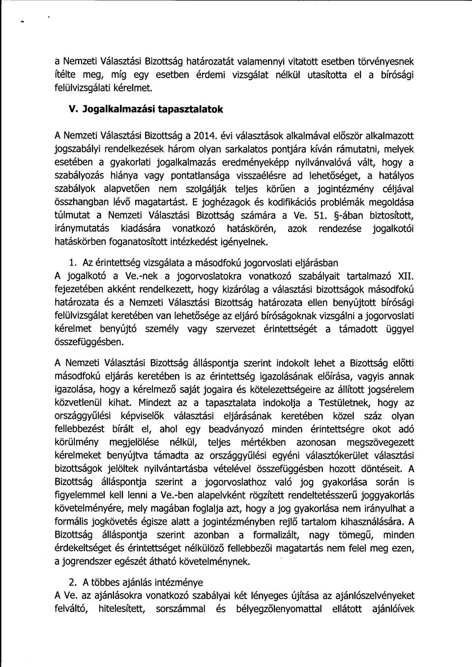hogy a szabályozás hiánya vagy pontatlansága visszaélésre ad lehetőséget, a hatályos szabályok alapvetően nem szolgálják teljes körűen a jogintézmény céljával összhangban lévő magatartást.