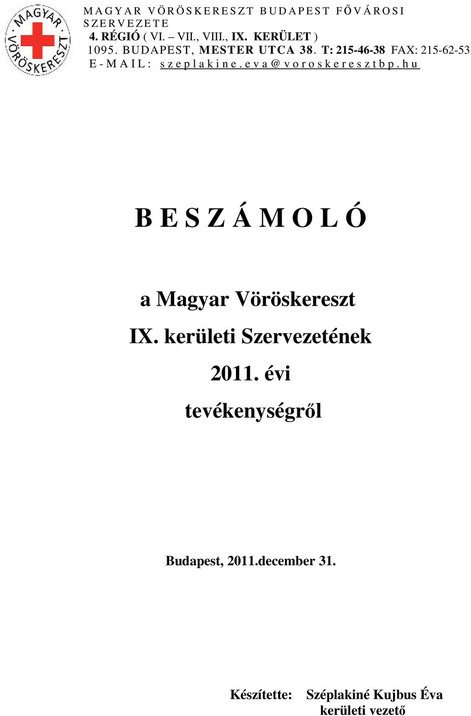 T: 215-46-38 FAX: 215-62-53 E - M A I L : s z e p l a k i n e. e v a @ v o r o s k e r e s z t b p.