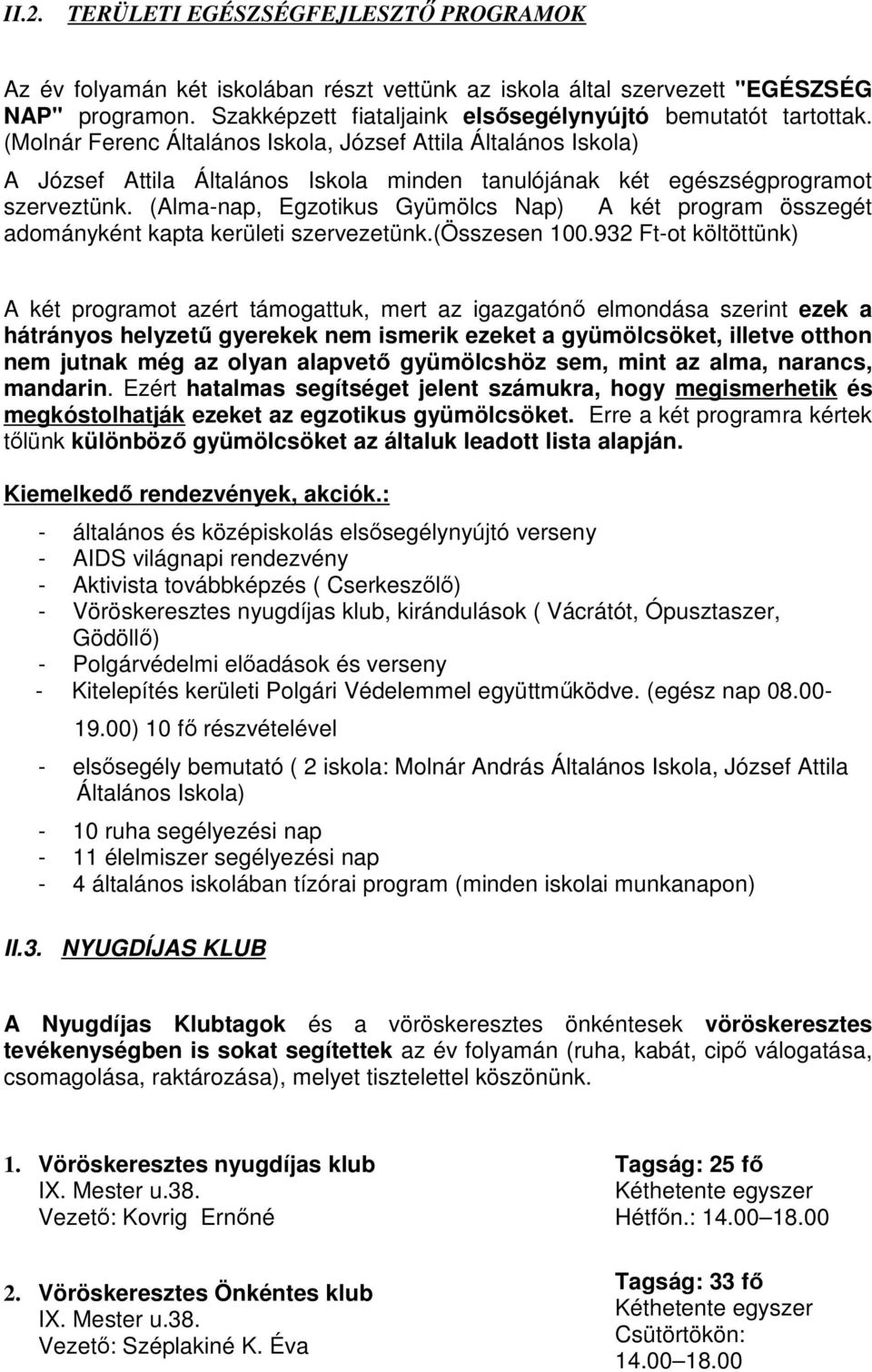 (Alma-nap, Egzotikus Gyümölcs Nap) A két program összegét adományként kapta kerületi szervezetünk.(összesen 100.