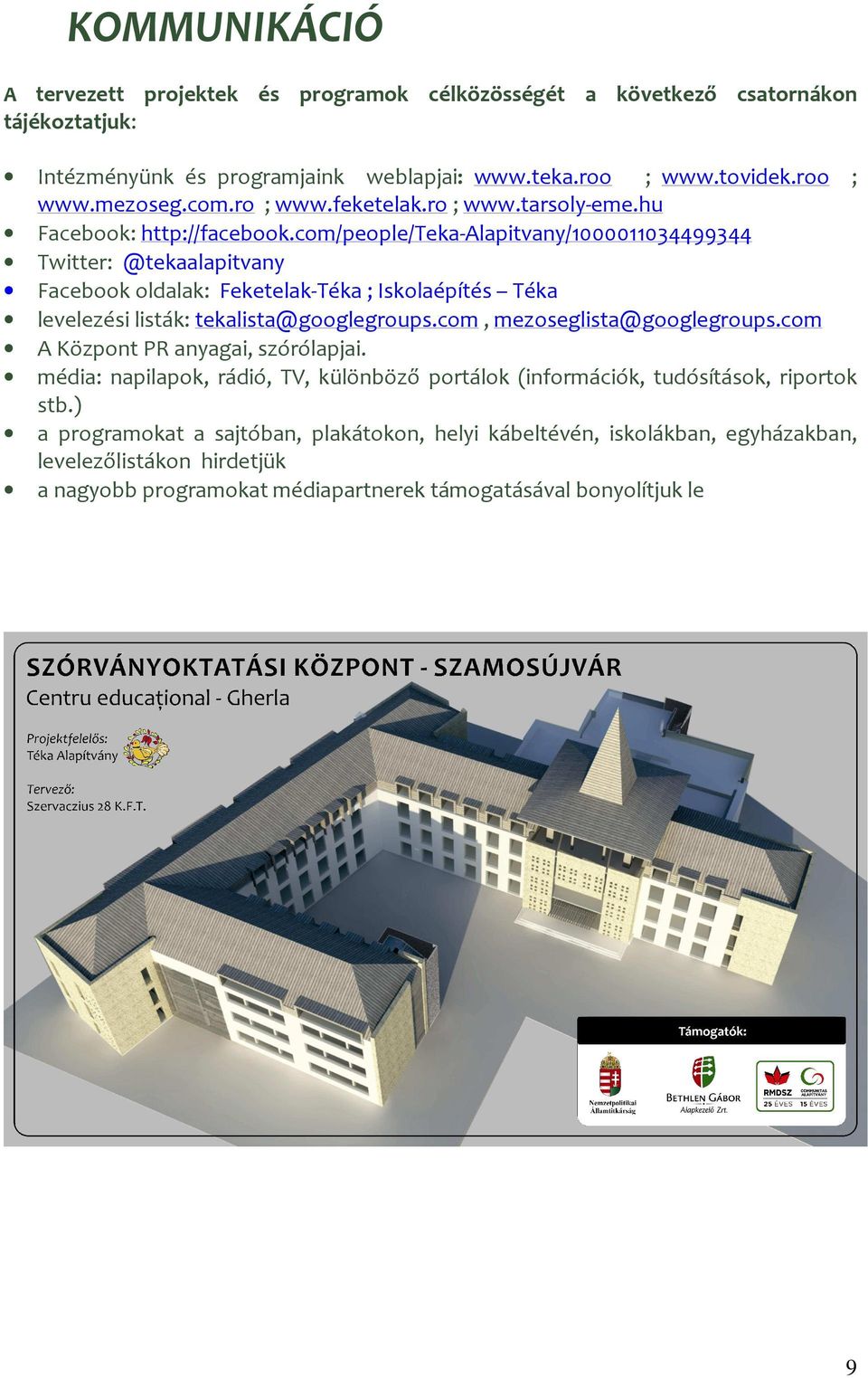 com/people/teka-alapitvany/1000011034499344 Twitter: @tekaalapitvany Facebook oldalak: Feketelak-Téka ; Iskolaépítés Téka levelezési listák: tekalista@googlegroups.