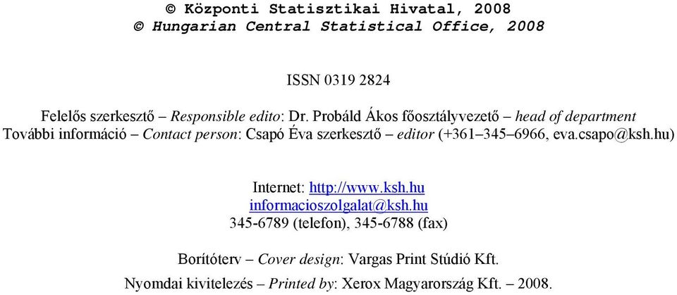 Probáld Ákos főosztályvezető head of department További információ Contact person: Csapó Éva szerkesztő editor (+361 345