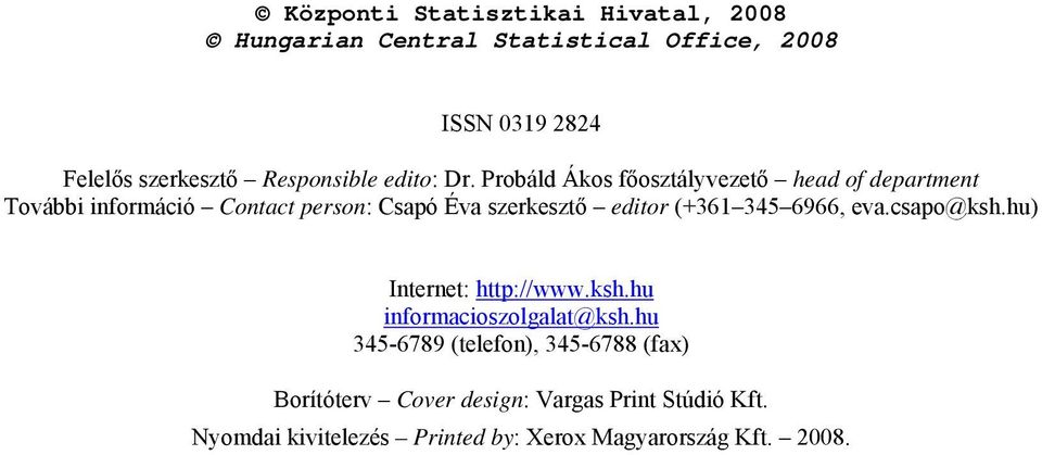 Probáld Ákos főosztályvezető head of department További információ Contact person: Csapó Éva szerkesztő editor (+361 345