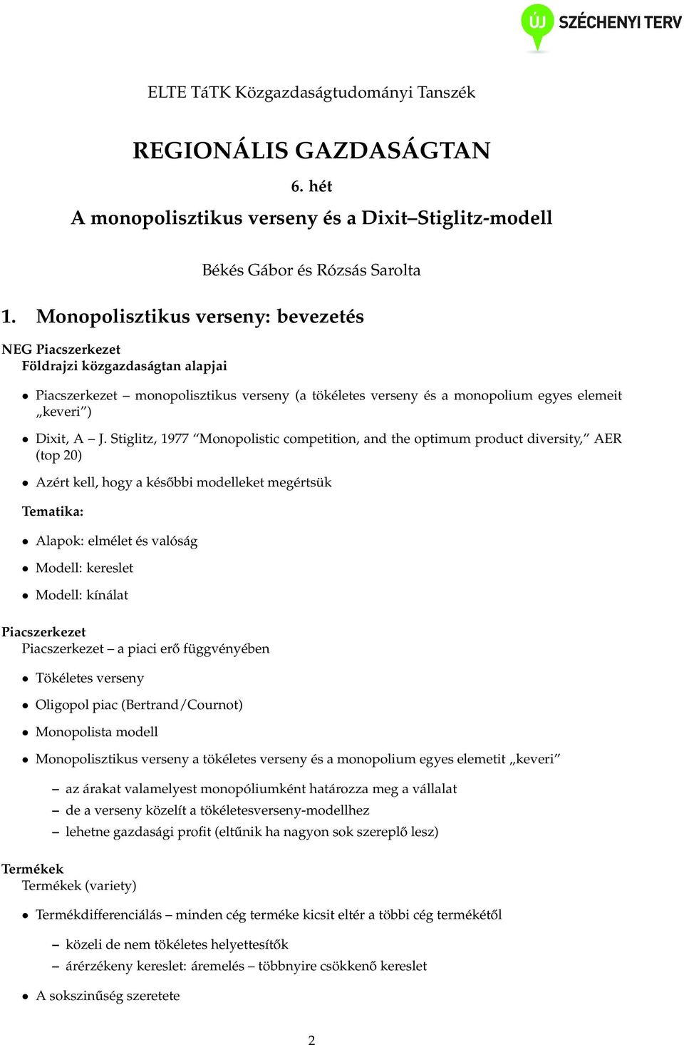 Stgltz, 1977 Monopolstc competton, and the optmum product dversty, AER (top 20) Azért kell, hogy a később modelleket megértsük Tematka: Alapok: elmélet és valóság Modell: kereslet Modell: kínálat