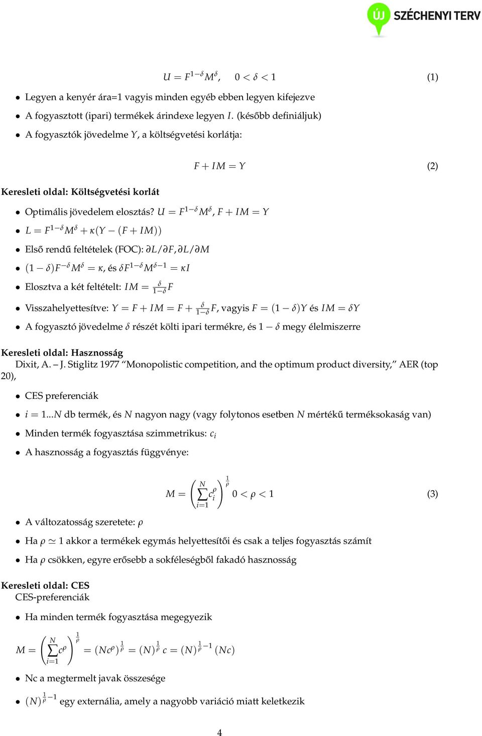 U = F 1 δ M δ, F + IM = Y L = F 1 δ M δ + κ(y (F + IM)) Első rendű feltételek (FOC): L/ F, L/ M (1 δ)f δ M δ = κ, és δf 1 δ M δ 1 = κi Elosztva a két feltételt: IM = δ 1 δ F Vsszahelyettesítve: Y = F