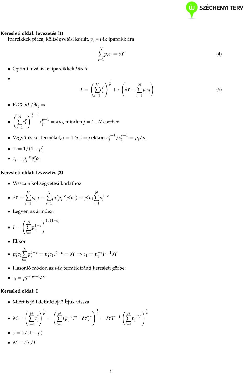 .. esetben Vegyünk két terméket, = 1 és = j ekkor: c 1 j /c 1 1 = p j /p 1 ɛ := 1/(1 ) c j = p ɛ j p ɛ 1 c 1 Kereslet oldal: levezetés (2) Vssza a költségvetés korláthoz