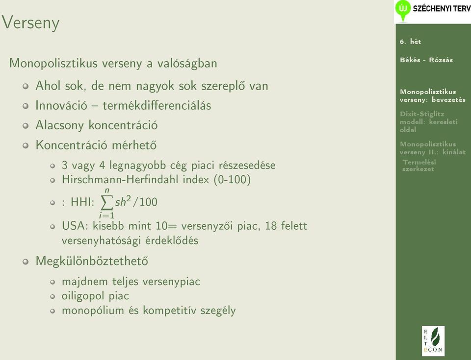 Hirschmann-Herndahl index (0-100) n : HHI: sh 2 /100 i=1 USA: kisebb mint 10= versenyz i piac, 18