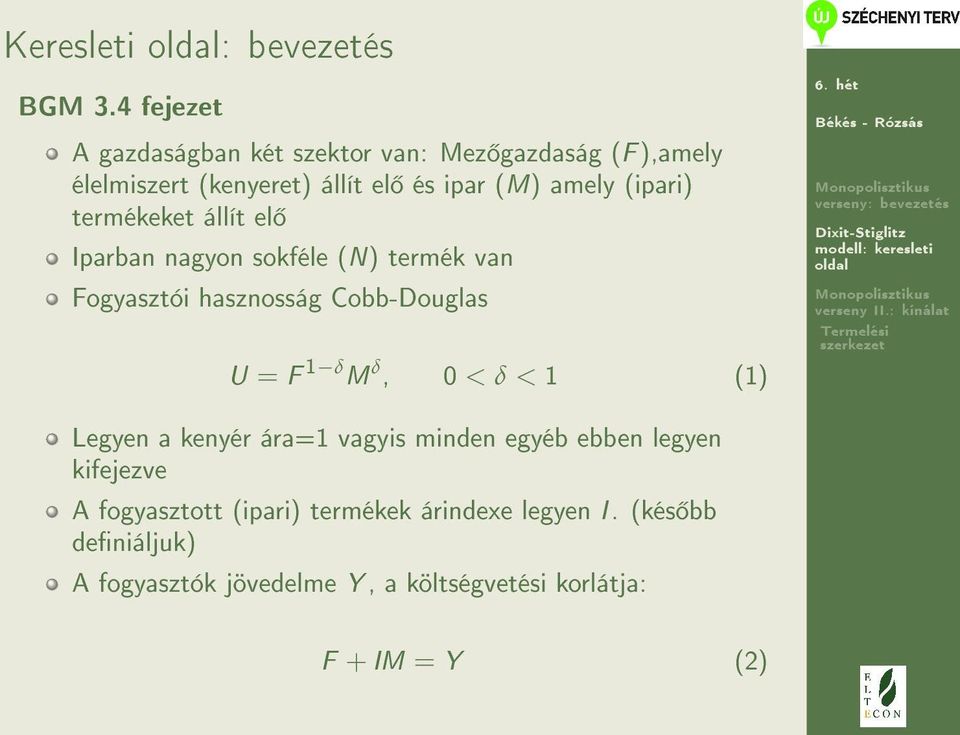 (ipari) termékeket állít el Iparban nagyon sokféle (N ) termék van Fogyasztói hasznosság Cobb-Douglas U = F 1 δ M δ, 0