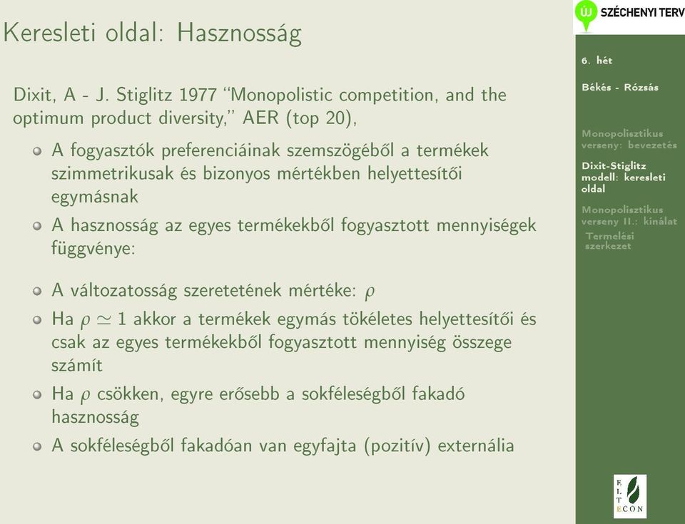 szimmetrikusak és bizonyos mértékben helyettesít i egymásnak A hasznosság az egyes termékekb l fogyasztott mennyiségek függvénye: A változatosság