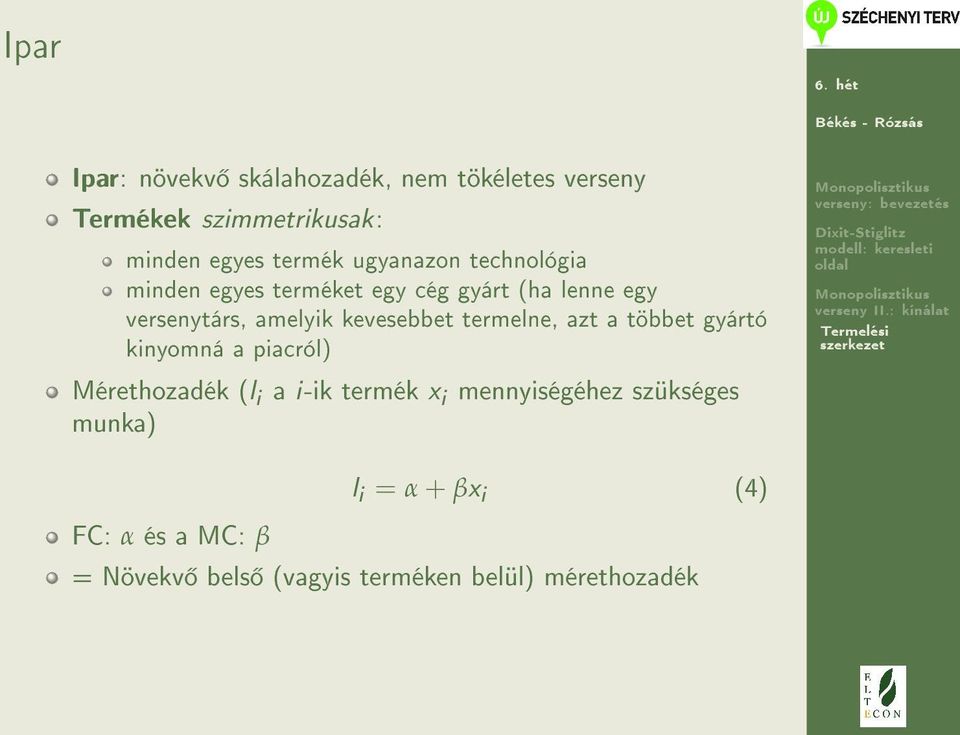 kevesebbet termelne, azt a többet gyártó kinyomná a piacról) Mérethozadék (l i a i-ik termék x i