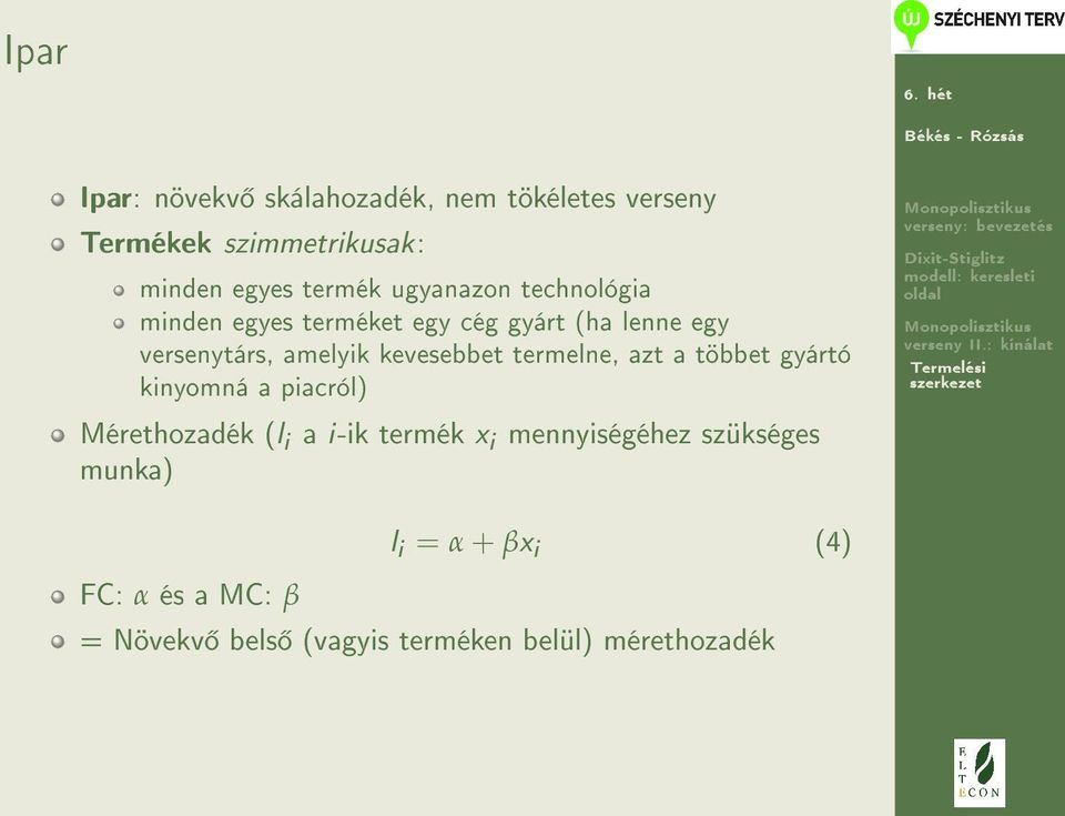 kevesebbet termelne, azt a többet gyártó kinyomná a piacról) Mérethozadék (l i a i-ik termék x i