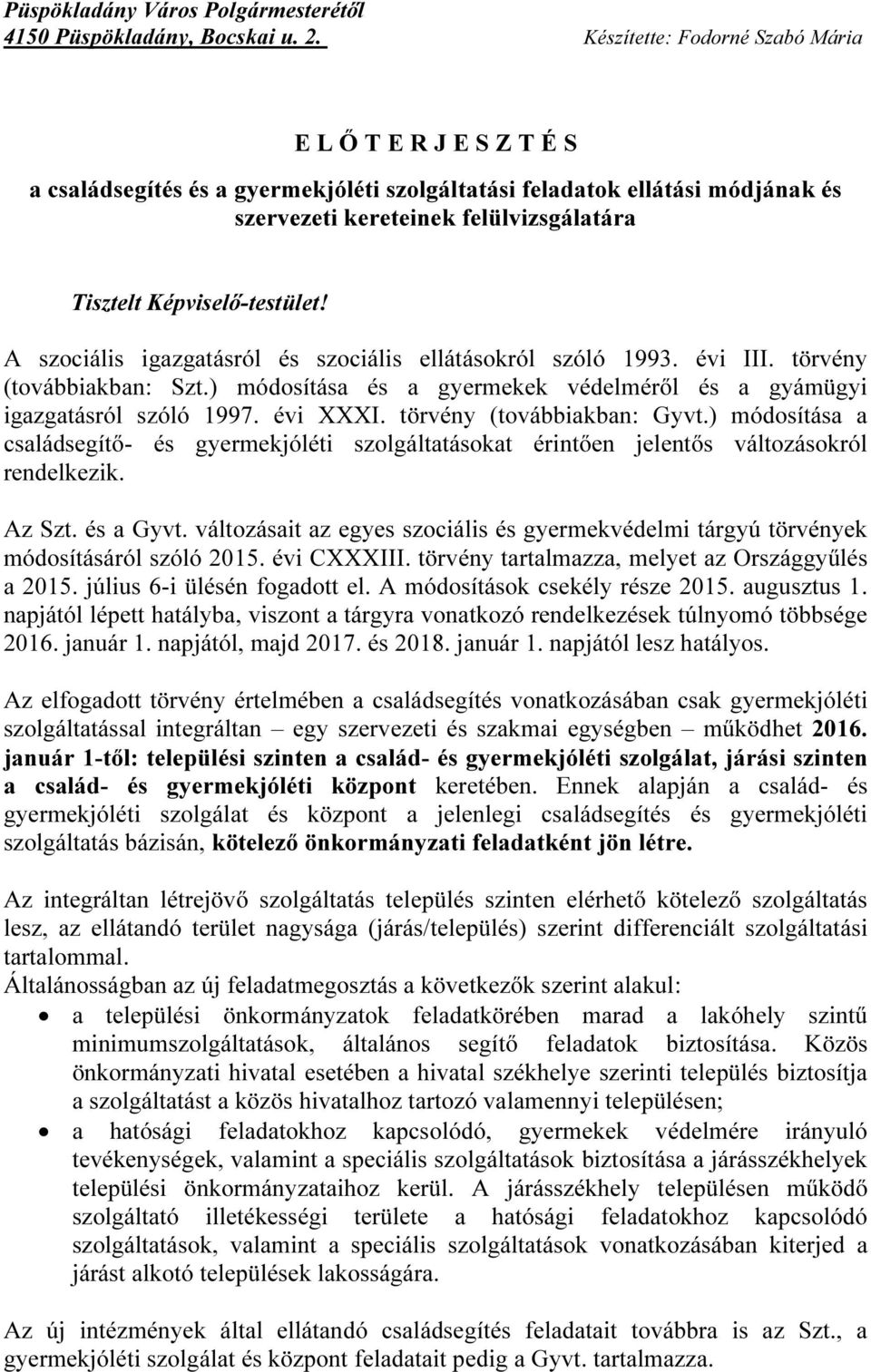 Képviselő-testület! A szociális igazgatásról és szociális ellátásokról szóló 1993. évi III. törvény (továbbiakban: Szt.) módosítása és a gyermekek védelméről és a gyámügyi igazgatásról szóló 1997.