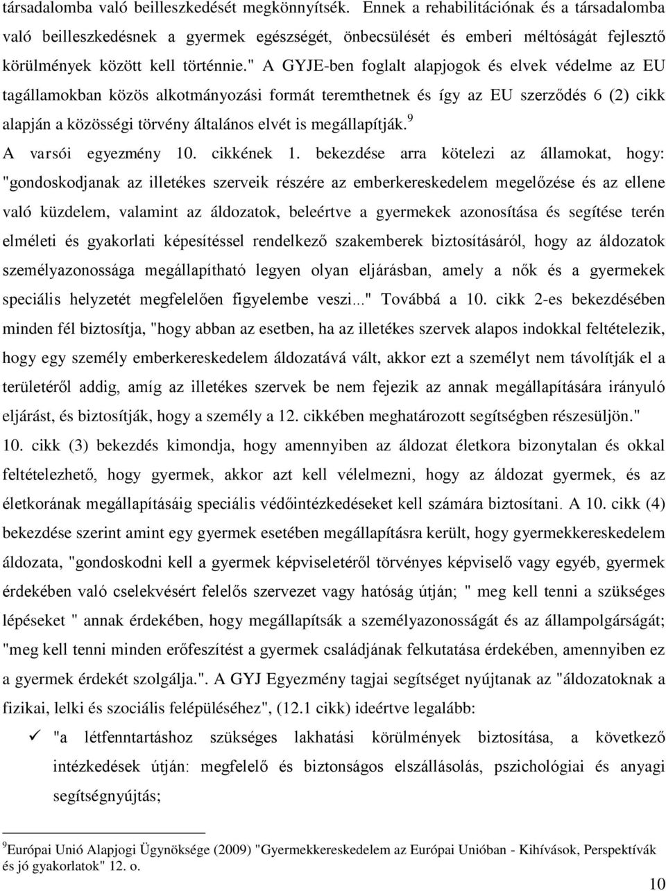 " A GYJE-ben foglalt alapjogok és elvek védelme az EU tagállamokban közös alkotmányozási formát teremthetnek és így az EU szerződés 6 (2) cikk alapján a közösségi törvény általános elvét is