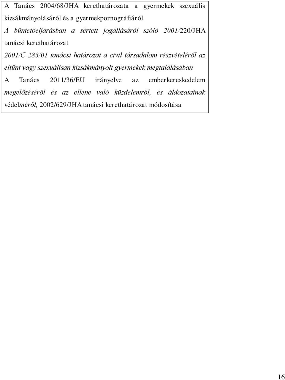 társadalom részvételéről az eltűnt vagy szexuálisan kizsákmányolt gyermekek megtalálásában A Tanács 2011/36/EU irányelve az