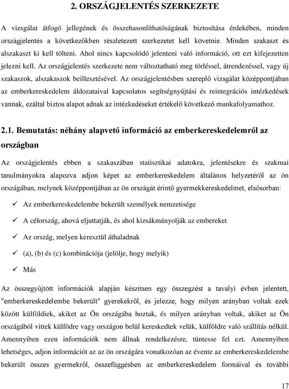 Az országjelentés szerkezete nem változtatható meg törléssel, átrendezéssel, vagy új szakaszok, alszakaszok beillesztésével.