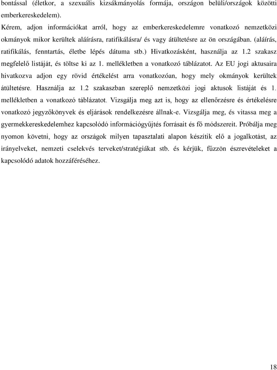 (aláírás, ratifikálás, fenntartás, életbe lépés dátuma stb.) Hivatkozásként, használja az 1.2 szakasz megfelelő listáját, és töltse ki az 1. mellékletben a vonatkozó táblázatot.
