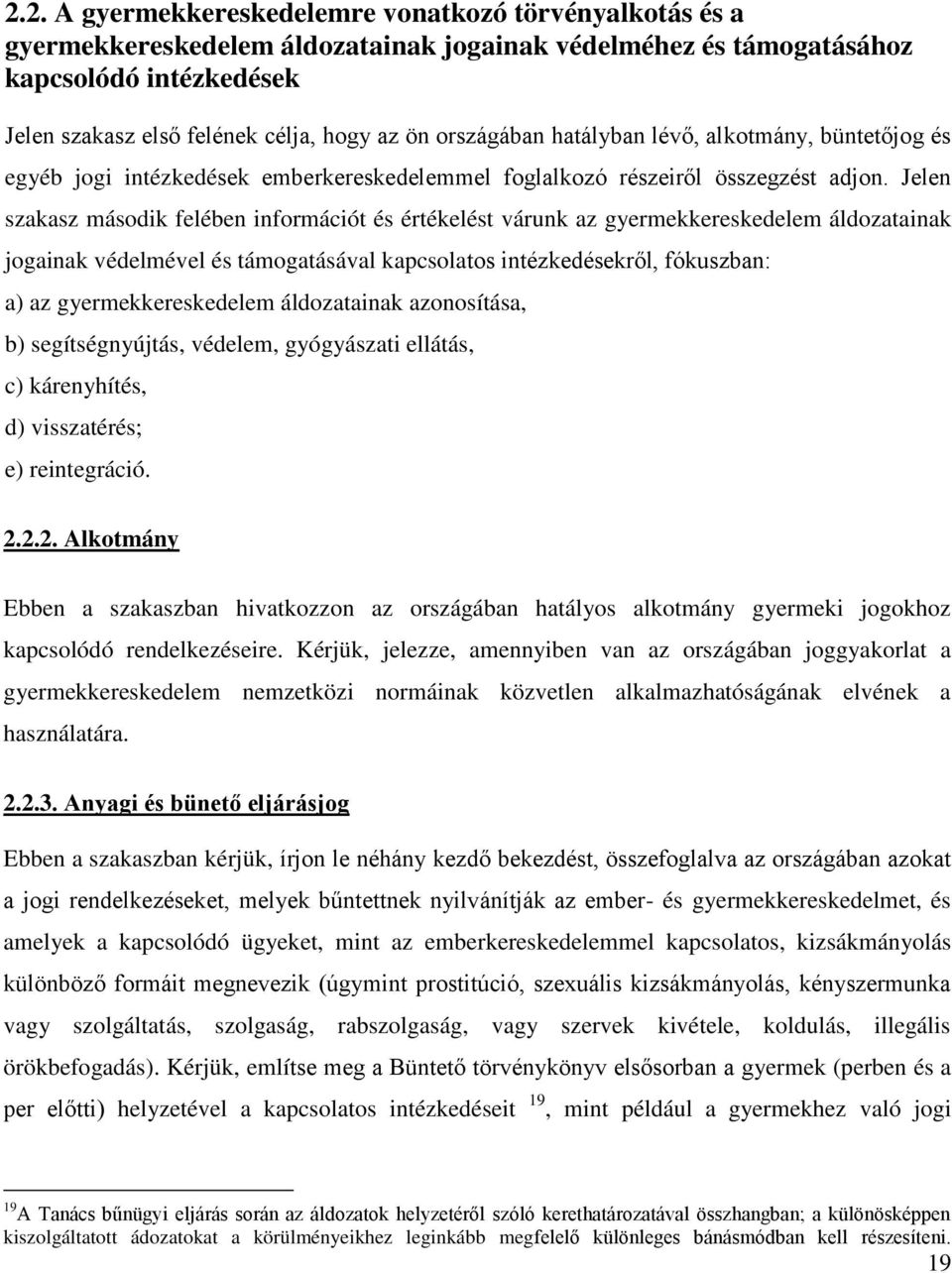Jelen szakasz második felében információt és értékelést várunk az gyermekkereskedelem áldozatainak jogainak védelmével és támogatásával kapcsolatos intézkedésekről, fókuszban: a) az