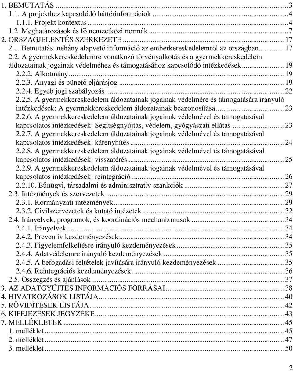 Anyagi és bünető eljárásjog... 19 2.2.4. Egyéb jogi szabályozás... 22 2.2.5.