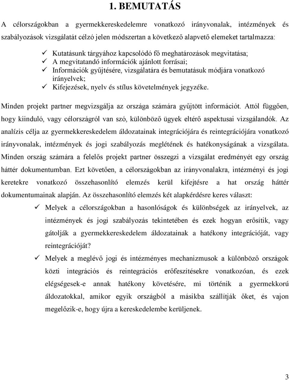 és stílus követelmények jegyzéke. Minden projekt partner megvizsgálja az országa számára gyűjtött információt.