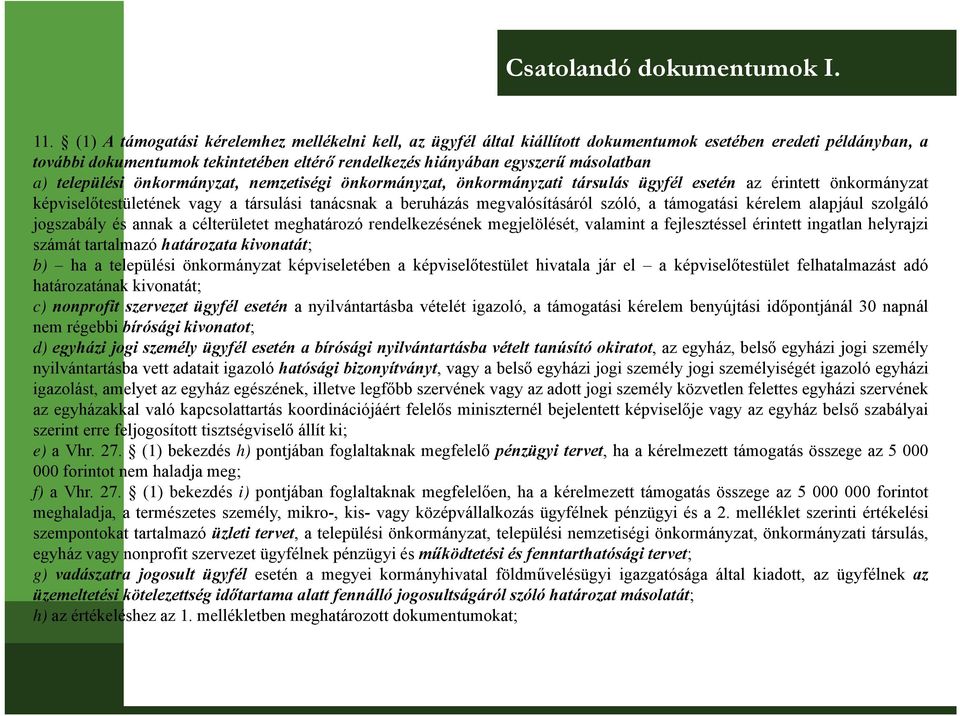 a) tl települési üléi önkormányzat, nemzetiségi i önkormányzat, önkormányzati társulás ügyfél esetén az éi érintett ttt önkormányzat képviselőtestületének vagy a társulási tanácsnak a beruházás