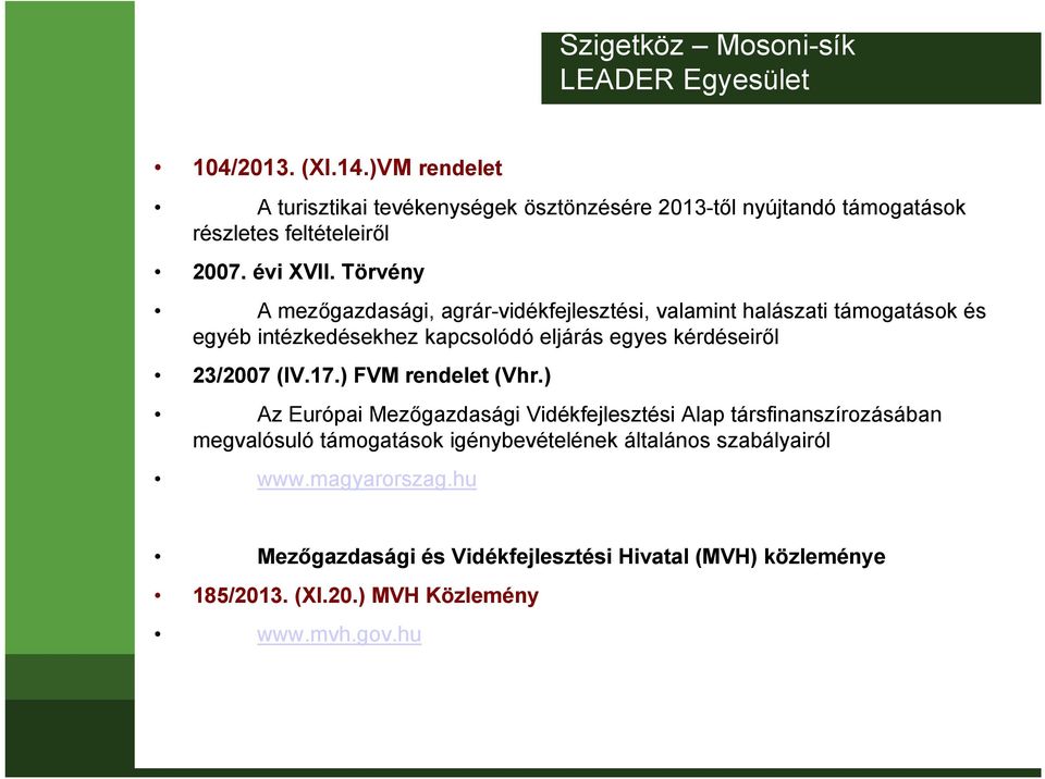 Törvény A mezőgazdasági, agrár-vidékfejlesztési, valamint halászati támogatások és egyéb intézkedésekhez kapcsolódó eljárás egyes kérdéseiről 23/2007 (IV.