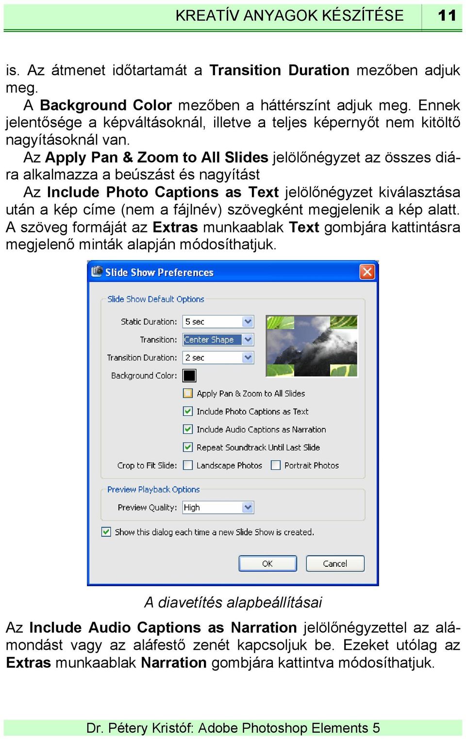 Az Apply Pan & Zoom to All Slides jelölőnégyzet az összes diára alkalmazza a beúszást és nagyítást Az Include Photo Captions as Text jelölőnégyzet kiválasztása után a kép címe (nem a fájlnév)