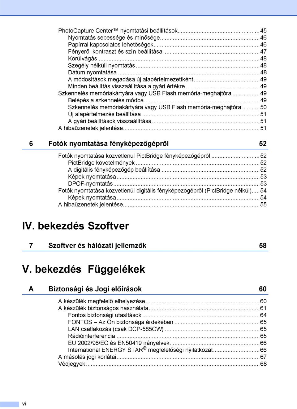 ..49 Szkennelés memóriakártyára vagy USB Flash memória-meghajtóra...49 Belépés a szkennelés módba...49 Szkennelés memóriakártyára vagy USB Flash memória-meghajtóra...50 Új alapértelmezés beállítása.