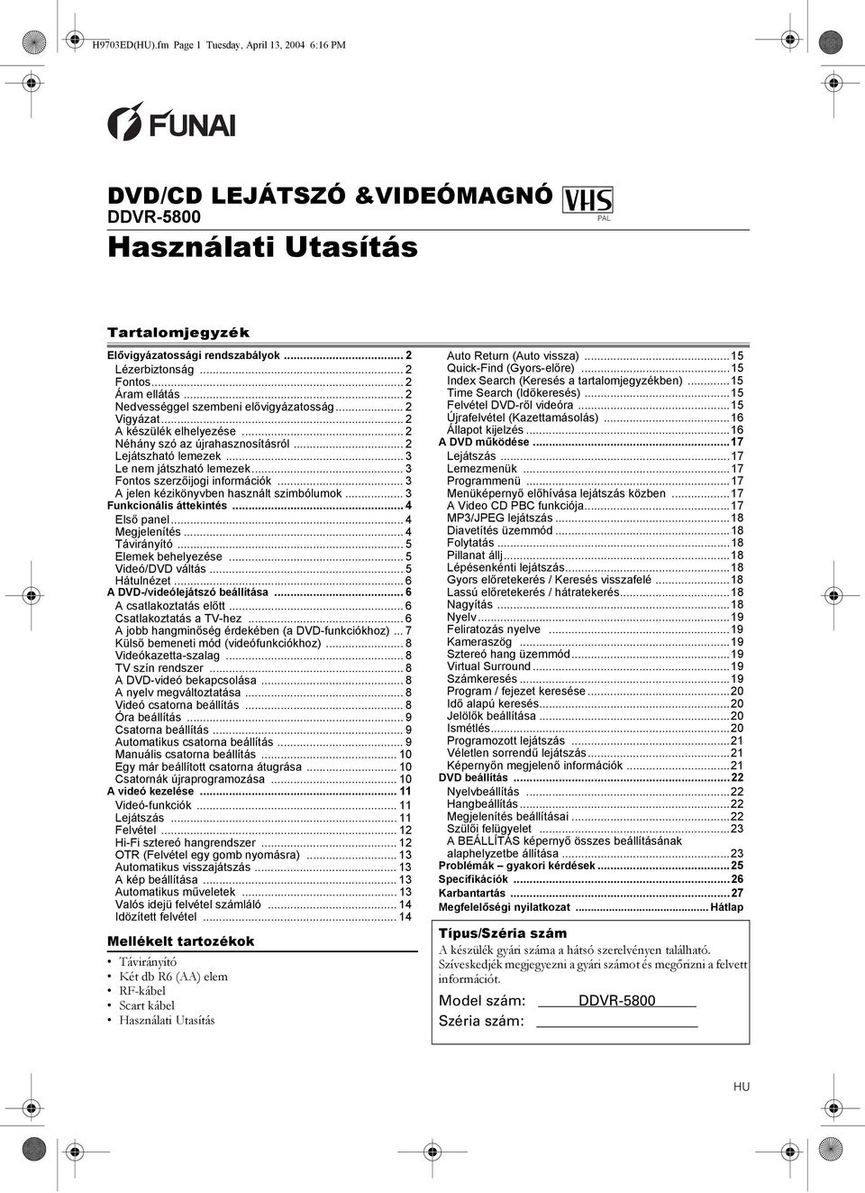 .. 3 Fontos szerzőijogi információk... 3 A jelen kézikönyvben használt szimbólumok... 3 Funkcionális áttekintés... 4 Első panel... 4 Megjelenítés... 4 Távirányító... 5 Elemek behelyezése.