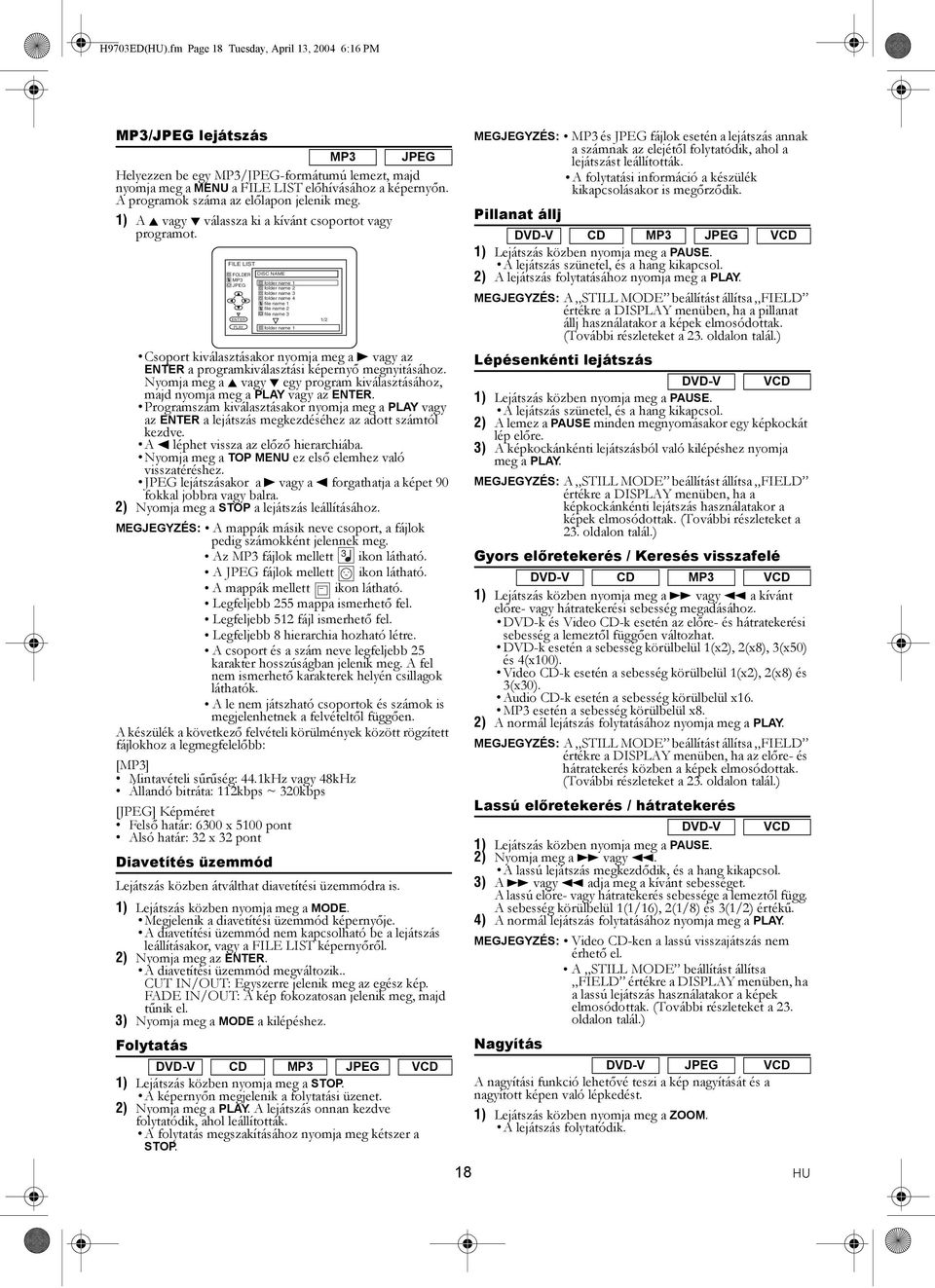 FILE LIST FOLDER MP3 JPEG ENTER PLAY DISC NAME folder name 1 folder name 2 folder name 3 folder name 4 file name 1 file name 2 file name 3 folder name 1 Csoport kiválasztásakor nyomja meg a B vagy az