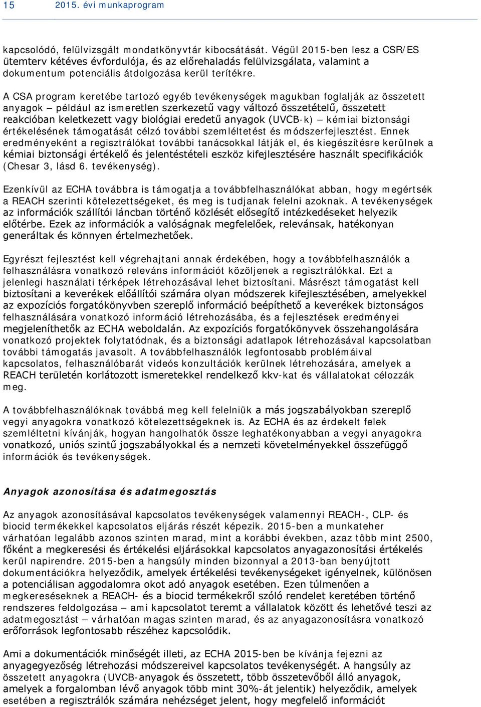 A CSA program keretébe tartozó egyéb tevékenységek magukban foglalják az összetett anyagok például az ismeretlen szerkezetű vagy változó összetételű, összetett reakcióban keletkezett vagy biológiai
