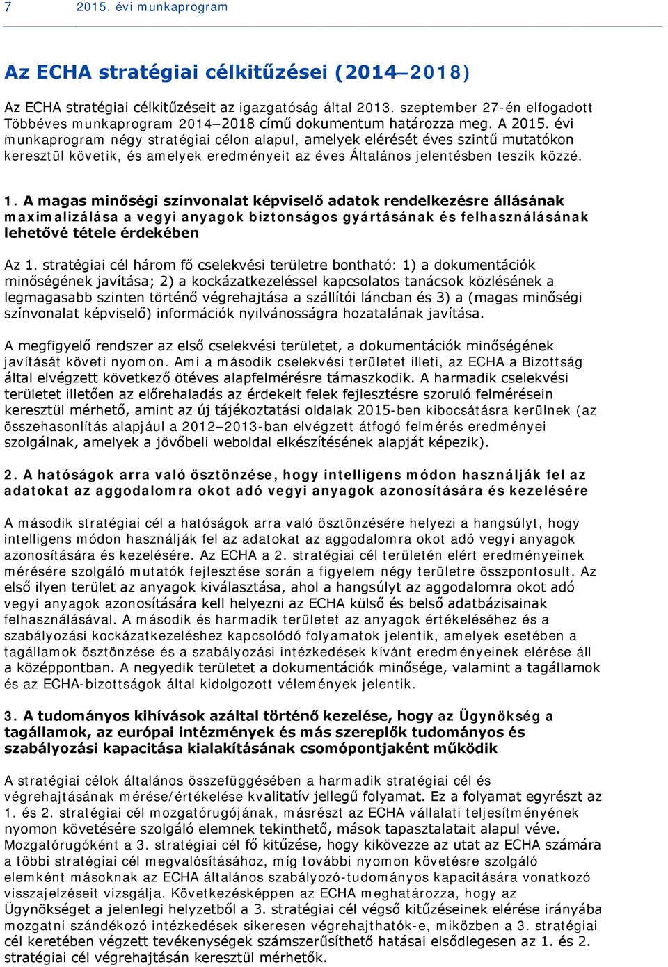 évi munkaprogram négy stratégiai célon alapul, amelyek elérését éves szintű mutatókon keresztül követik, és amelyek eredményeit az éves Általános jelentésben teszik közzé. 1.