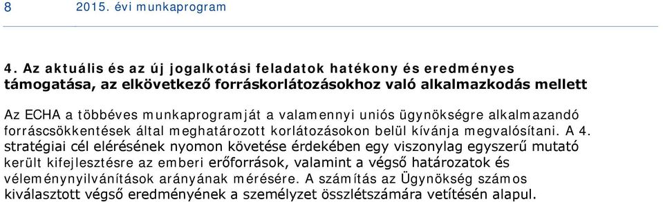 munkaprogramját a valamennyi uniós ügynökségre alkalmazandó forráscsökkentések által meghatározott korlátozásokon belül kívánja megvalósítani. A 4.