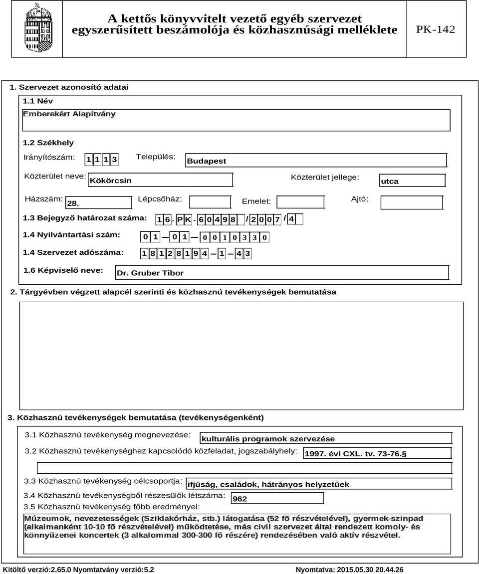 Tárgyévben végzett alapcél szerinti és közhasznú tevékenységek bemutatása Szöveg 3. Közhasznú tevékenységek bemutatása (tevékenységenként) 3.