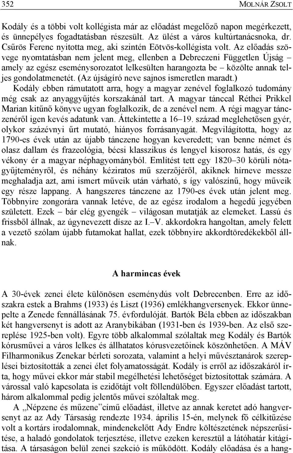 Az előadás szövege nyomtatásban nem jelent meg, ellenben a Debreczeni Független Újság amely az egész eseménysorozatot lelkesülten harangozta be közölte annak teljes gondolatmenetét.