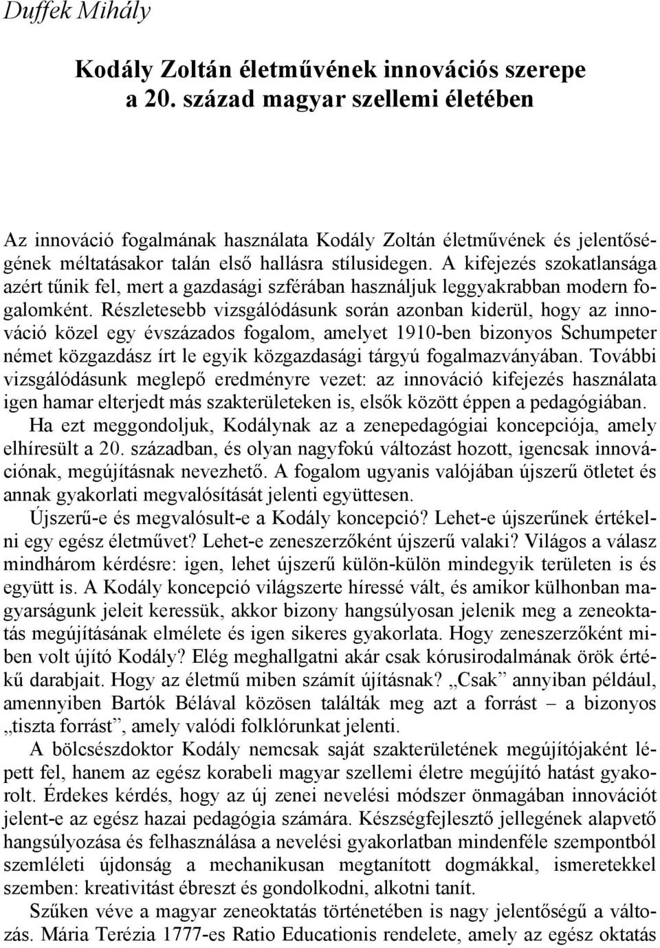 A kifejezés szokatlansága azért tűnik fel, mert a gazdasági szférában használjuk leggyakrabban modern fogalomként.