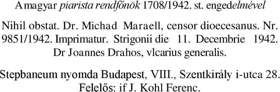 Strigonii die 11. Decembrie 1942. Dr Joannes Drahos, vlcarius generalis.