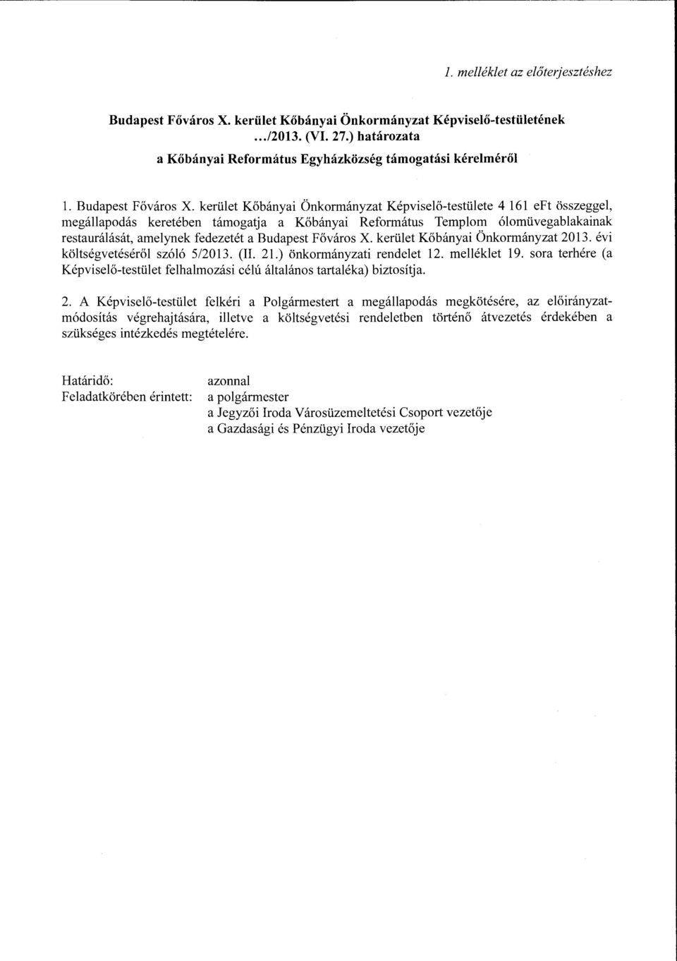 kerület Kőbányai Önkormányzat Képviselő-testülete 4 161 eft összeggel, megállapodás keretében támogatja a Kőbányai Református Templom ólomüvegablakainak restaurálását, amelynek fedezetét a  kerület