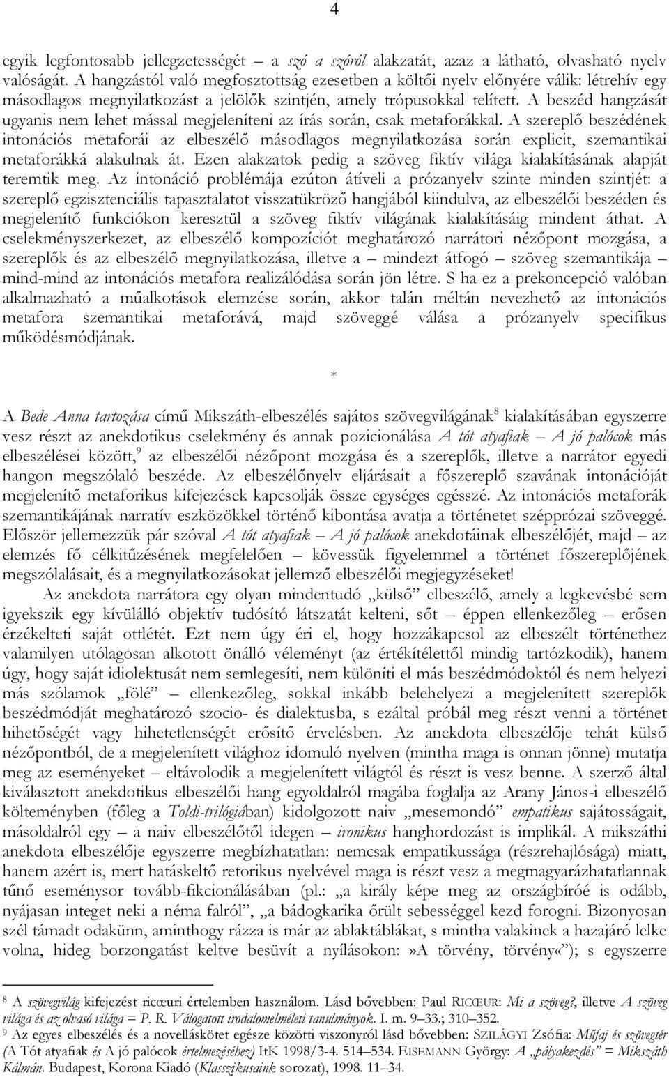 A beszéd hangzását ugyanis nem lehet mással megjeleníteni az írás során, csak metaforákkal.