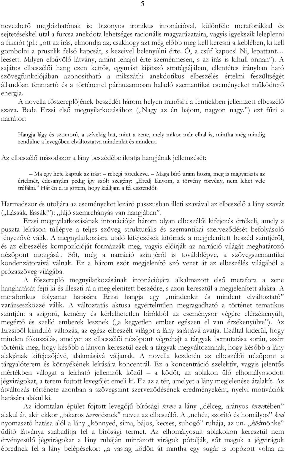Ni, lepattant leesett. Milyen elbűvölő látvány, amint lehajol érte szemérmesen, s az írás is kihull onnan ).