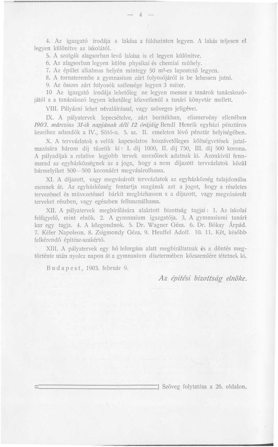 Az összes zárt folyosók szélessége legyen 3 méter. 10 Az igazgató irodája lehetőleg ne legyen messze a tanárok tanácskozójától s a tanácskozó legyen lehetőleg közvetlenül a tanári könyvtár mellett.