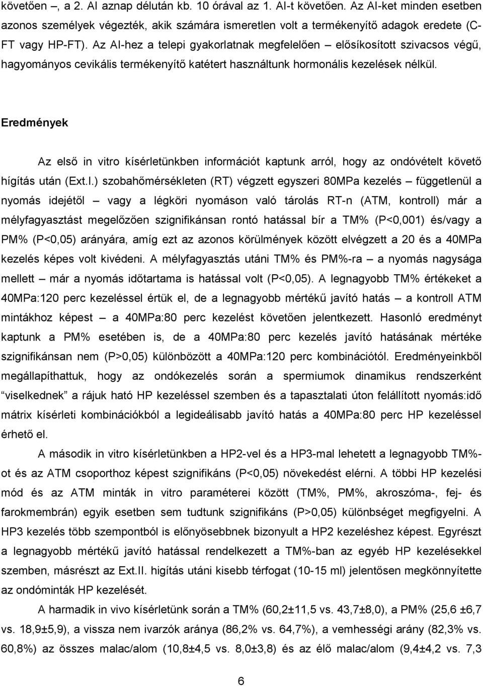 Eredmények Az első in vitro kísérletünkben információt kaptunk arról, hogy az ondóvételt követő hígítás után (Ext.I.