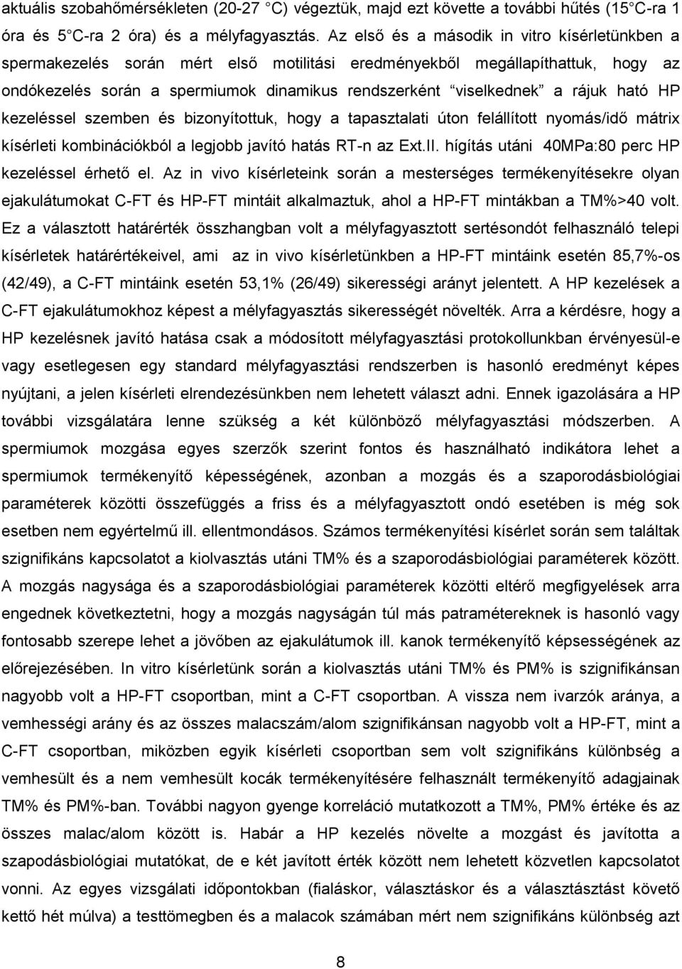 rájuk ható HP kezeléssel szemben és bizonyítottuk, hogy a tapasztalati úton felállított nyomás/idő mátrix kísérleti kombinációkból a legjobb javító hatás RT-n az Ext.II.