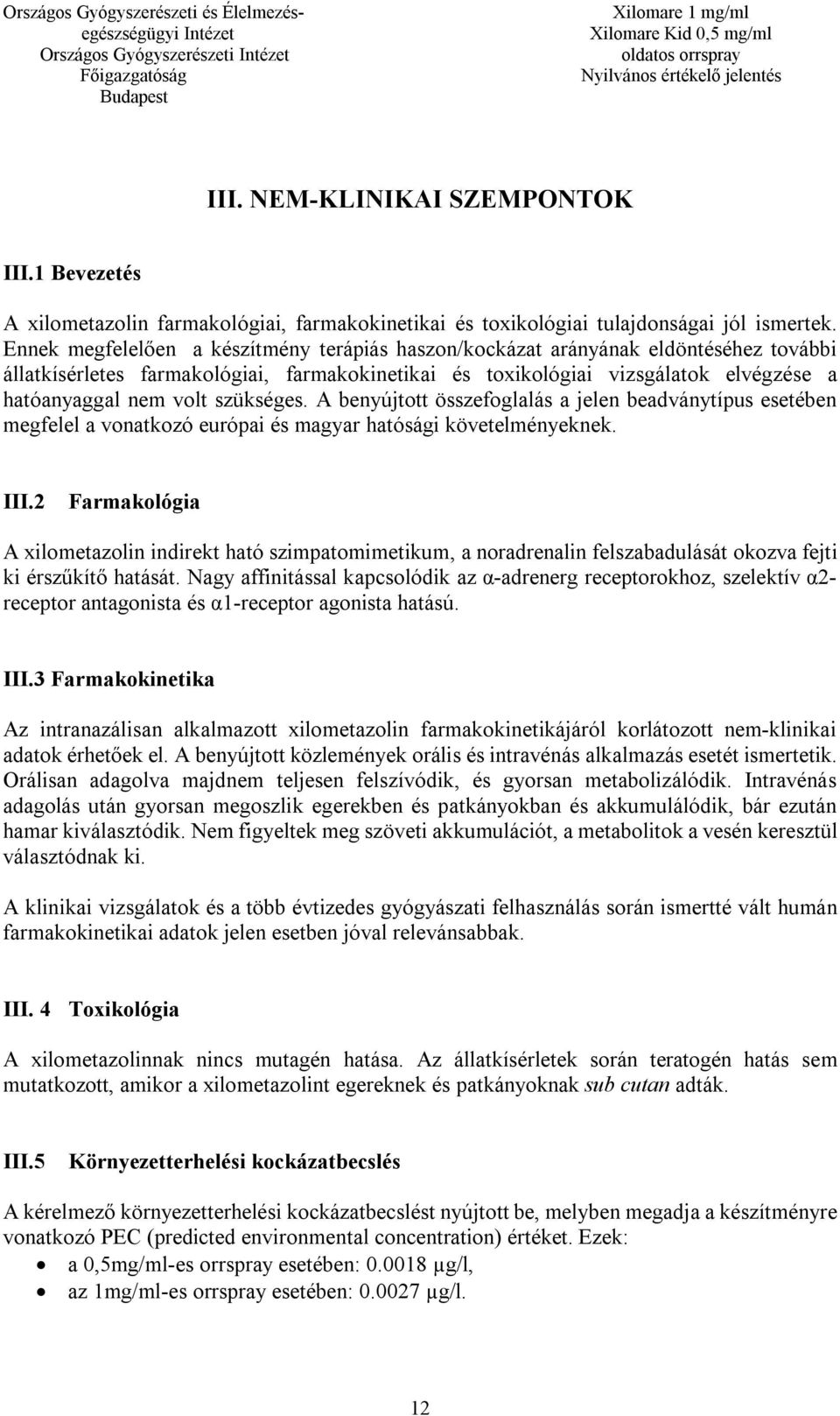 szükséges. A benyújtott összefoglalás a jelen beadványtípus esetében megfelel a vonatkozó európai és magyar hatósági követelményeknek. III.